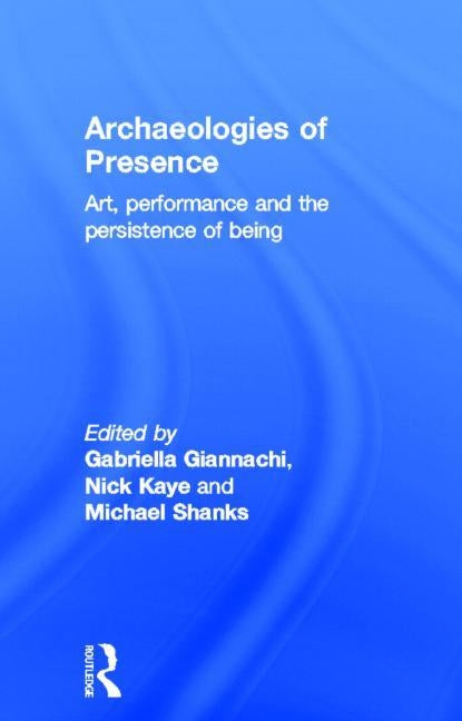 Archaeologies of Presence by Giannachi, Gabriella