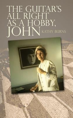 The Guitar's All Right as a Hobby, John by Burns, Kathy