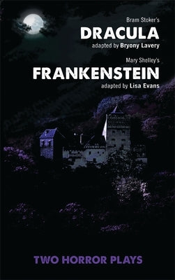 Dracula and Frankenstein: Two Horror Plays by Lavery, Bryony