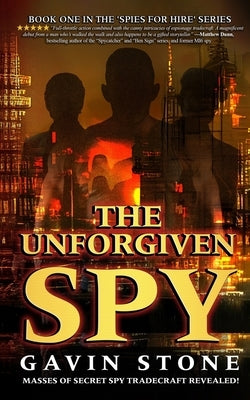 The Unforgiven Spy: book one in the 'Spies for Hire' series by Stone, Gavin