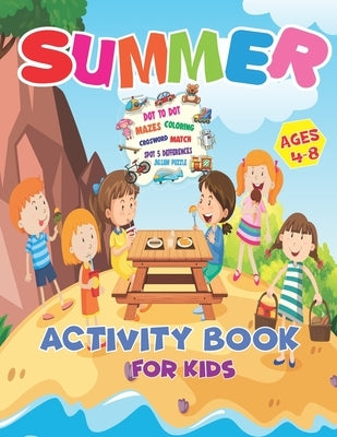 Summer Activity Book For Kids Ages 4-8: It's Summer Time Activity Book For Kids, Mazes, Dot to Dot, Puzzles, Coloring, Match, Crossword, And More!! by Kmablry, Alayana