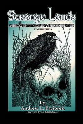 Strange Lands: A Field-Guide to the Celtic and British Otherworld. Revised Edition by Paciorek, Andrew L.