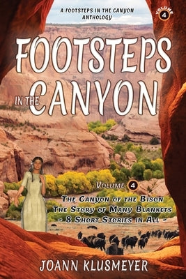 The Canyon of the Bison and The Story of the Many Blankets: A Footsteps in the Canyon Anthology by Klusmeyer, Joann