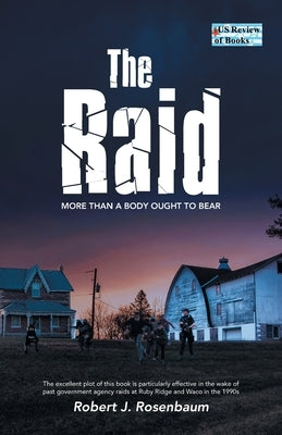 The Raid: More Than A Body Ought To Bear by Rosenbaum, Robert J.