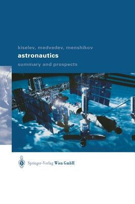 Astronautics: Summary and Prospects by Kiselev, Anatoli I.