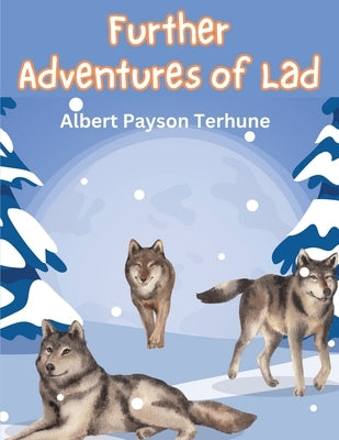 Further Adventures of Lad by Albert Payson Terhune