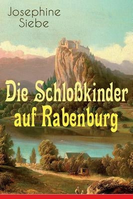 Die Schloßkinder auf Rabenburg: Kinder- und Jugendroman by Siebe, Josephine