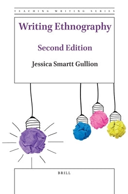 Writing Ethnography (Second Edition) by Gullion, Jessica Smartt