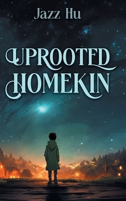 Uprooted HomeKin by Hu, Jazz