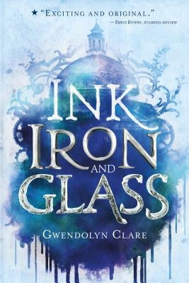 Ink, Iron, and Glass by Clare, Gwendolyn