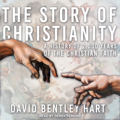 The Story of Christianity: A History of 2000 Years of the Christian Faith by Hart, David Bentley