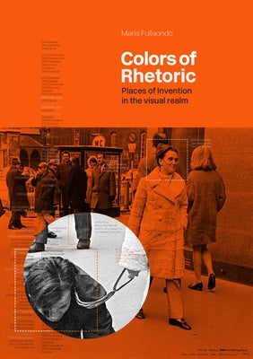 Colors of Rhetoric: Places of Invention in the Visual Realm by Fullaondo, María