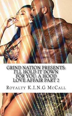 I'll Hold It Down For You: A Hood Love Affair Part 2 by McCall, Royalty K. I. N. G.