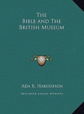 The Bible and The British Museum by Habershon, ADA R.