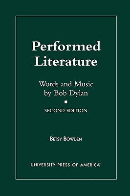 Performed Literature: Words and Music by Bob Dylan by Bowden, Betsy