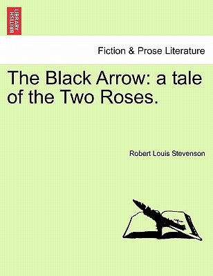 The Black Arrow: A Tale of the Two Roses. by Stevenson, Robert Louis