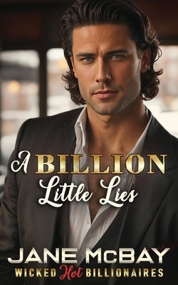 A Billion Little Lies: Billionaire Boss Romance by McBay, Jane