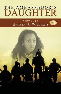 The Ambassador's Daughter by Williams, Harvey J.