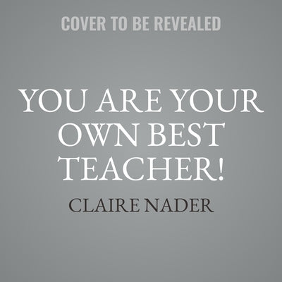 You Are Your Own Best Teacher!: Sparking the Curiosity, Imagination, and Intellect of Tweens by Nader, Claire