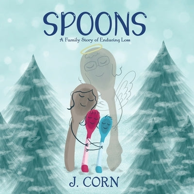 Spoons: A Family Story of Enduring Loss by Corn, J.