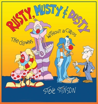 Rusty, Musty & Dusty - the Clowns Without a Circus: the Clowns Without a Circus by Stinson, Steve