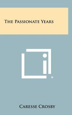 The Passionate Years by Crosby, Caresse