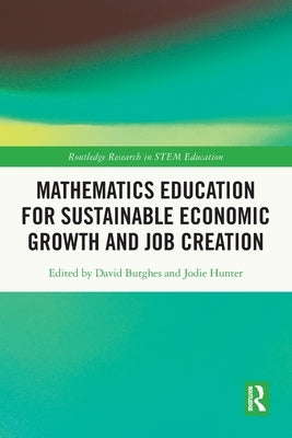 Mathematics Education for Sustainable Economic Growth and Job Creation by Burghes, David