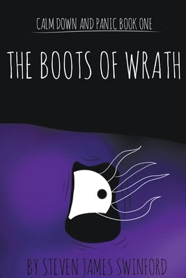 Calm Down and Panic: Book One - The Boots of Wrath by Swinford, Steven James