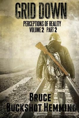 Grid Down Perceptions of Reality: Volume 2 Part 2 by Hemming, Bruce Buckshot