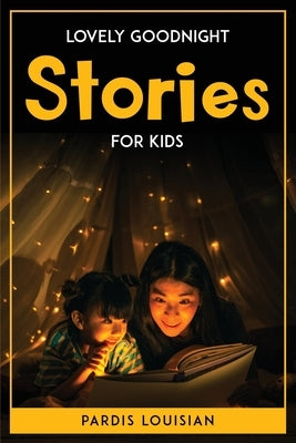 Lovely Goodnight Stories for Kids by Pardis Louisian