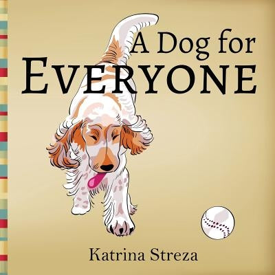 A Dog for Everyone by Streza, Katrina