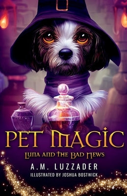 Pet Magic Luna and the Bad News by Luzzader, A. M.