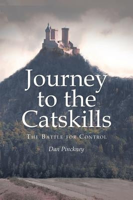 Journey to the Catskills: The Battle for Control by Pinckney, Dan