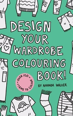 Design your Wardrobe Colouring Book! by Walker, Amanda