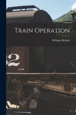 Train Operation by Nichols, William