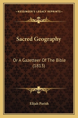 Sacred Geography: Or A Gazetteer Of The Bible (1813) by Parish, Elijah