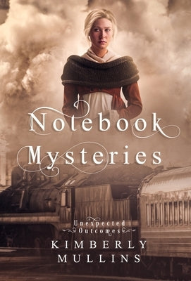 Notebook Mysteries Unexpected Outcomes by Mullins, Kimberly