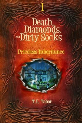 Priceless Inheritance: Death, Diamonds, And Dirty Socks: Book One by Tabor, T. L.