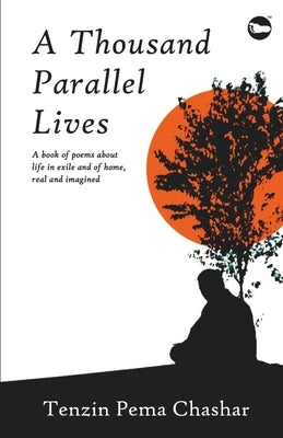 A Thousand Parallel Lives by Chashar, Tenzin Pema