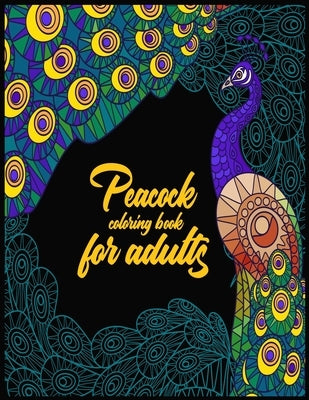 Peacock coloring book for adult: Fun, Easy and Relaxing Pages - Relaxation and De-Stress; Relief Activity Sheets; Images To Inspire Creativity & Reduc by Grate Press, Nr