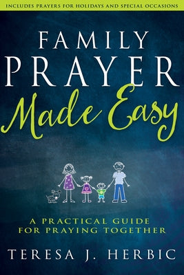 Family Prayer Made Easy: A Practical Guide for Praying Together by Herbic, Teresa