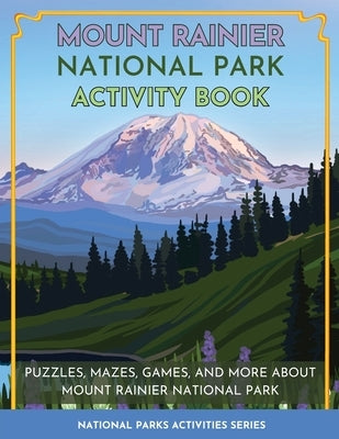 Mount Rainier National Park Activity Book: Puzzles, Mazes, Games, and More About Mount Rainier National Park by Little Bison Press