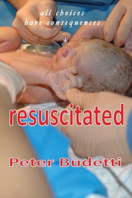 Resuscitated: all choices have consequences by Budetti, Peter