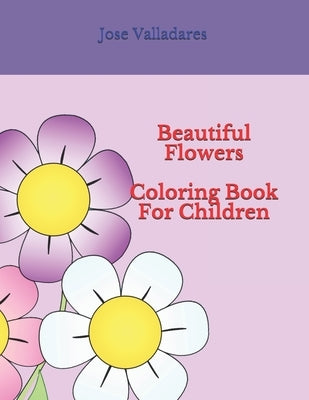 Beautiful Flowers Coloring Book for Children by Valladares, Jose