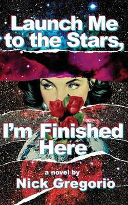 Launch Me to the Stars, I'm Finished Here by Gregorio, Nick