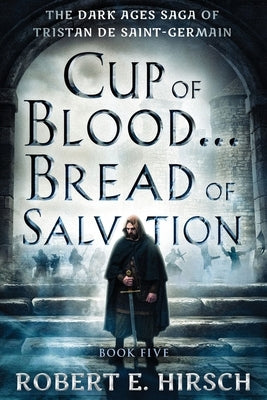 Cup of Blood . . . Bread of Salvation by Hirsch, Robert E.