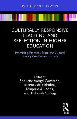 Culturally Responsive Teaching and Reflection in Higher Education: Promising Practices from the Cultural Literacy Curriculum Institute by Cochrane, Sharlene Voogd