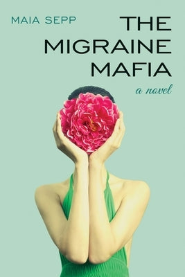 The Migraine Mafia by Sepp, Maia