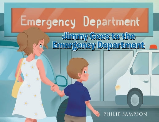 Jimmy Goes to the Emergency Department by Sampson, Philip