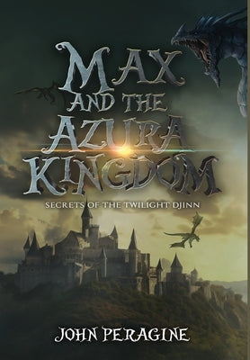 Max and the Azura Kingdom (Hardcover) by Peragine, John